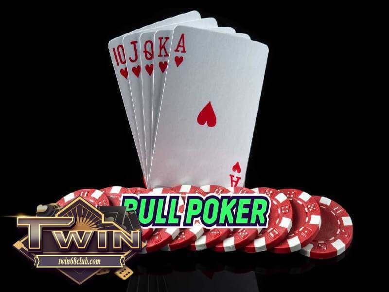 Game Poker Bull - Thế giới giải trí cùng cơ hội kiếm tiền cực hấp dẫn tại Twin 